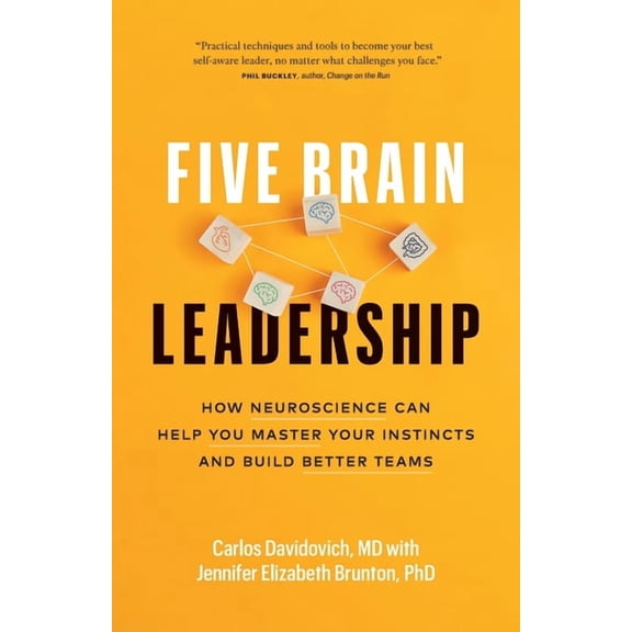 Five Brain Leadership: How Neuroscience Can Help You Master Your Instincts and Build Better Teams, (Paperback)