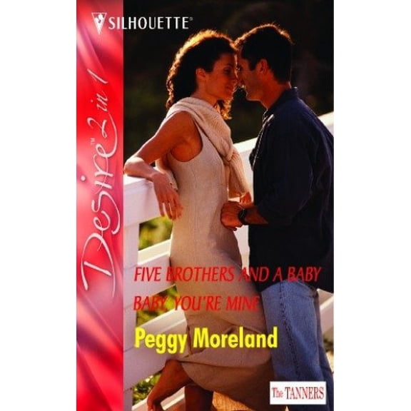 Pre-Owned Five Brothers and A Baby: Five Brothers and a Baby / Baby, You're Mine (The Tanners, Book (Paperback 9780373601974) by Peggy Moreland