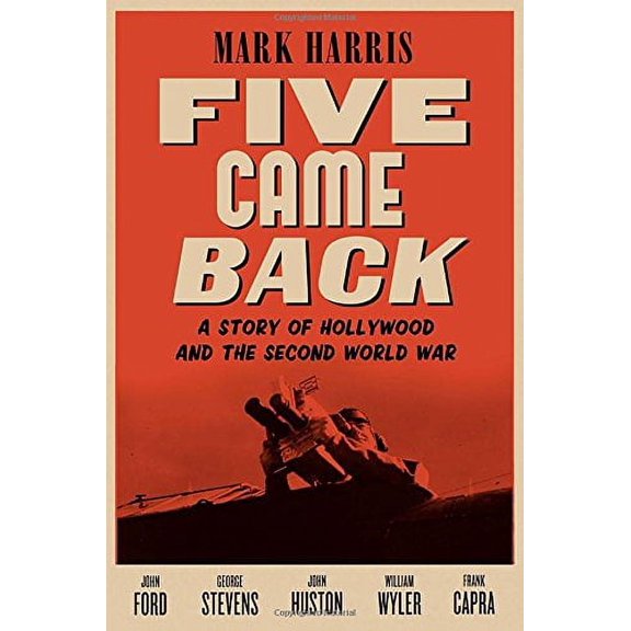 Pre-Owned Five Came Back: A Story of Hollywood and the Second World War (Hardcover) 1594204306 9781594204302
