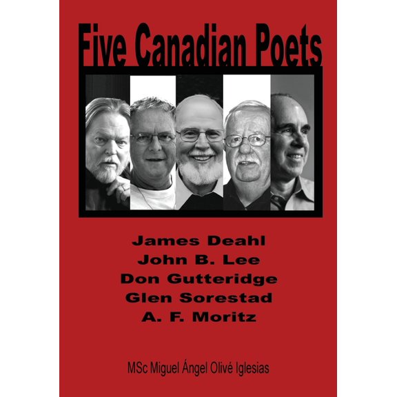 Five Canadian Poets: Analytical Essays on, James Deahl, John B. Lee, Don Gutteridge, Glen Sorestad, A. F. Moritz, (Paperback)