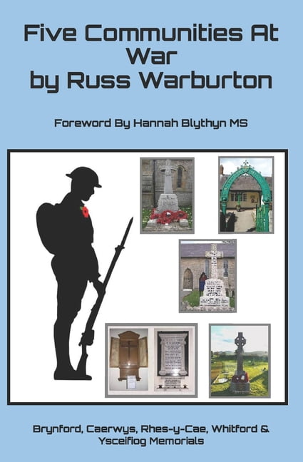 Five Communities At War: The Story of the Men on the Brynford, Rhes Y Cae, Caerwys, Whitford & Ysceifiog Memorials, (Paperback)