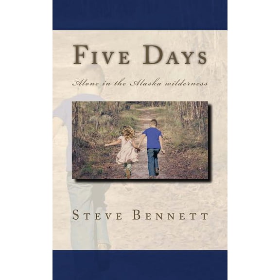Five Days : Lost in the Alaska Wilderness