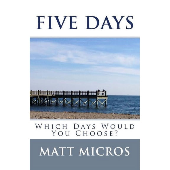 Five Days: Which Days Would You Choose? (Paperback)