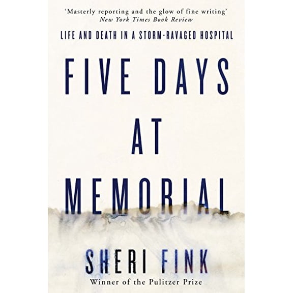 Five Days at Memorial: Life and Death in a Storm-Ravaged Hospital