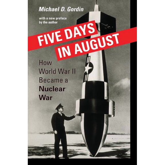 Five Days in August: How World War II Became a Nuclear War, (Paperback)