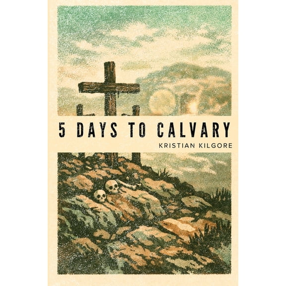 Five Days to Calvary: A Holy Week Meditation, (Paperback)