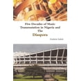 thumbnail image 1 of Five Decades of Music Transmutation in Nigeria and The Diaspora, (Paperback), 1 of 1