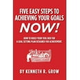 thumbnail image 1 of Five Easy Steps to Achieving Your Goals Now!: How To Build Your Tool Box For A Goal Setting Plan Designed For Achievement. (Paperback), 1 of 1