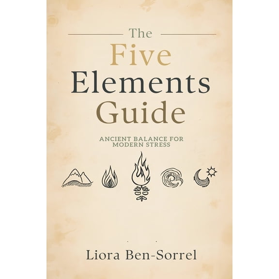 The Five Elements Guide: Ancient Balance for Modern Stress, (Paperback)