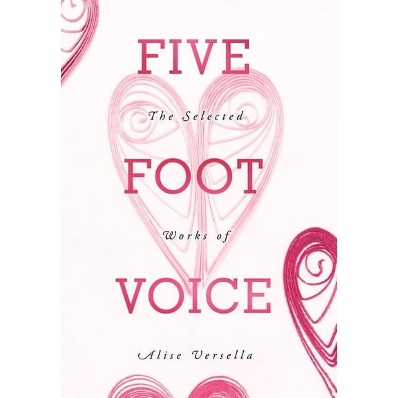 Five Foot Voice : The Selected Works of Alise Versella (Hardcover)