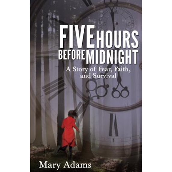Five Hours Before Midnight: A Story of Fear, Faith, and Survival (Paperback)