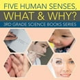 thumbnail image 1 of Five Human Senses, What & Why?: 3rd Grade Science Books Series, (Paperback), 1 of 1