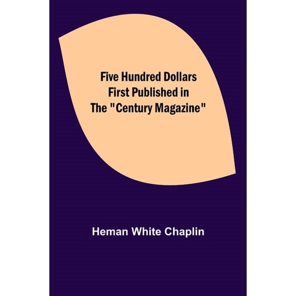 Five Hundred Dollars First published in the "Century Magazine", (Paperback)