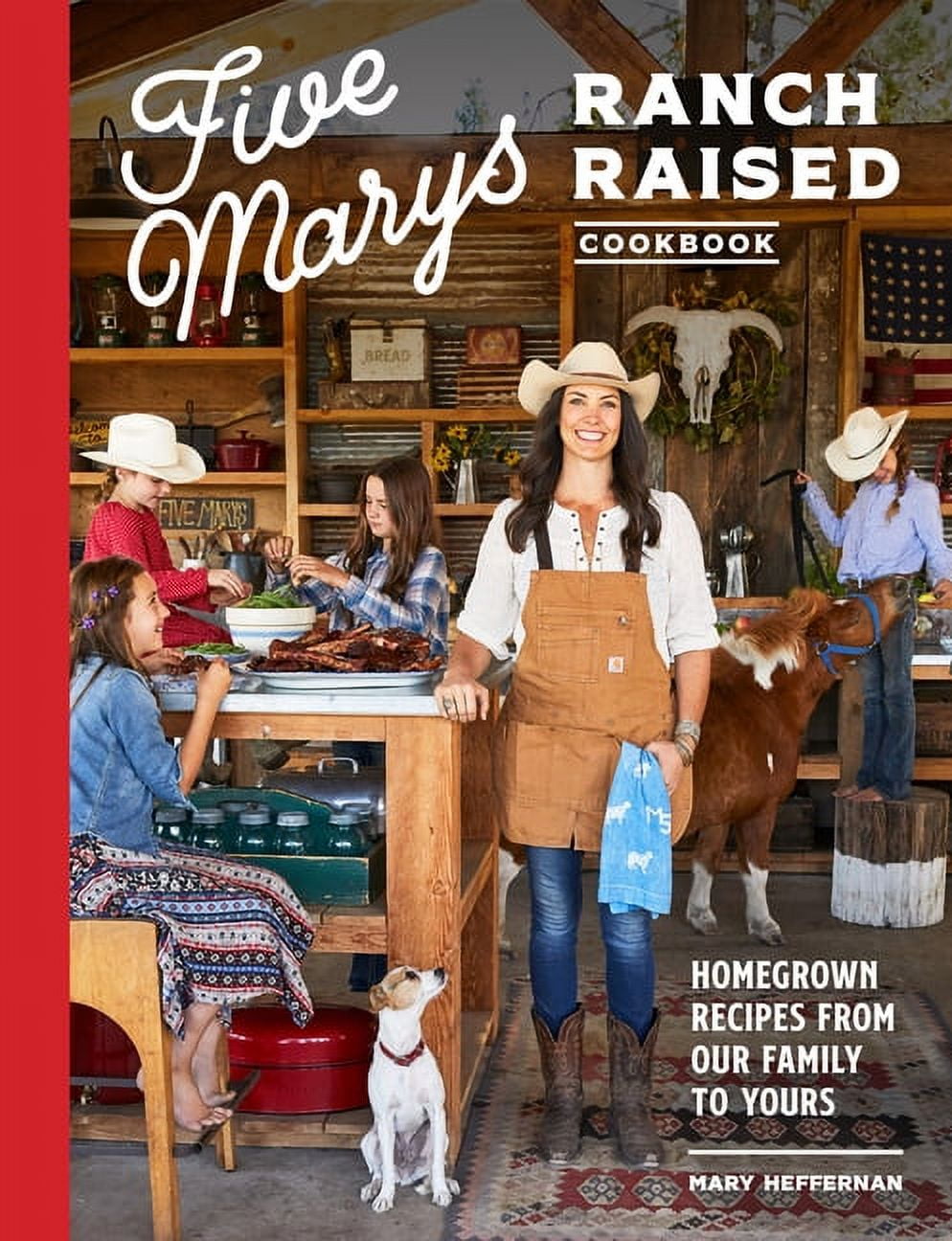Five Marys: Five Marys Ranch Raised Cookbook : Homegrown Recipes from Our Family to Yours (Hardcover)