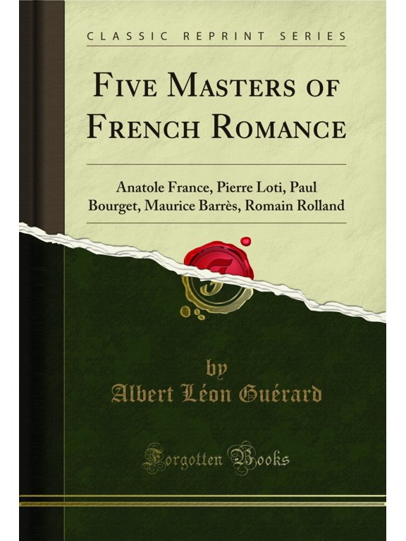 Five Masters of French Romance: Anatole France, Pierre Loti, Paul Bourget, Maurice Barrs