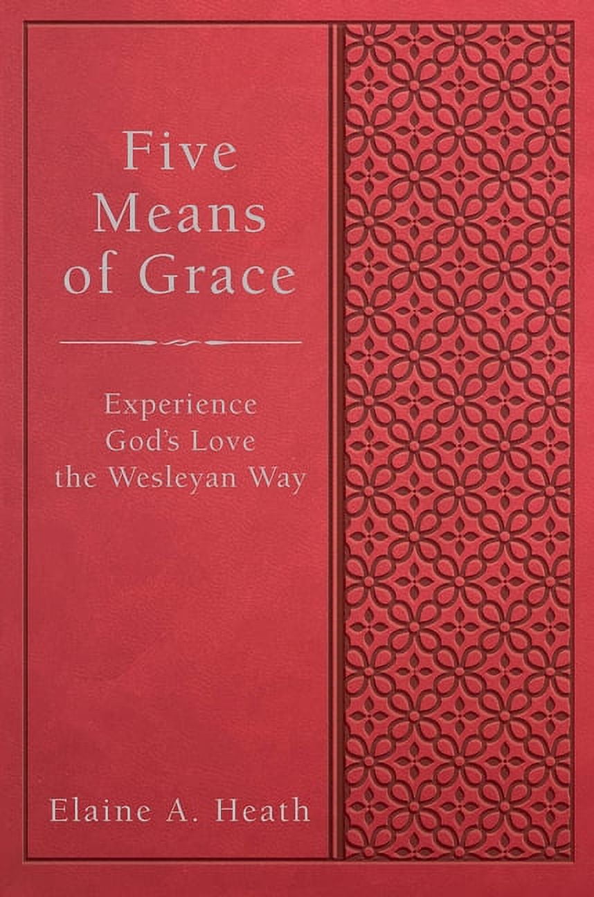 Five Means of Grace: Experience God's Love the Wesleyan Way, (Paperback)