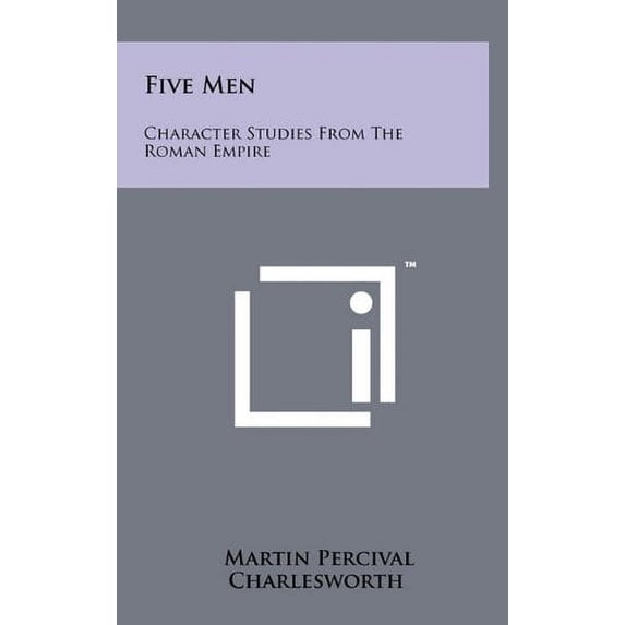 Five Men: Character Studies From The Roman Empire Hardcover 1258023997 9781258023997 Martin Percival Charlesworth
