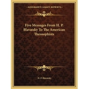 Five Messages From H. P. Blavatsky To The American Theosophists, Paperback