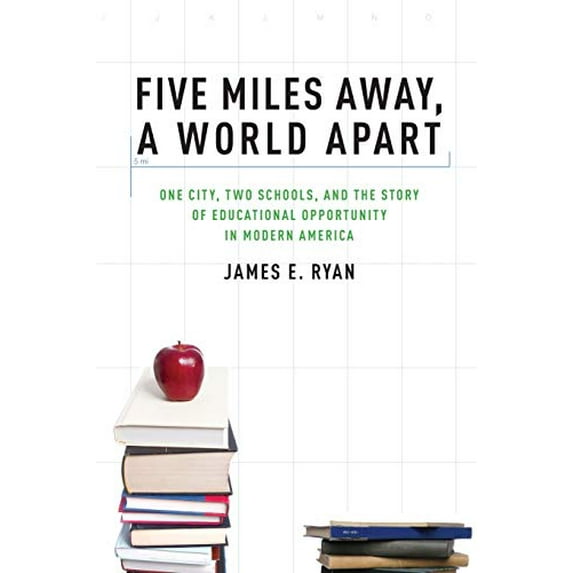 Pre-Owned Five Miles Away, a World Apart: One City, Two Schools, and the Story of Educational Opportunity in Modern America (Paperback) 019983685X 9780199836857