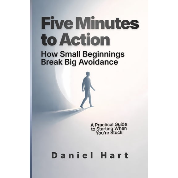 Five Minutes to Action: How Small Beginnings Break Big Avoidance, (Paperback)