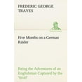 thumbnail image 1 of Five Months on a German Raider Being the Adventures of an Englishman Captured by the 'Wolf' (Paperback), 1 of 1