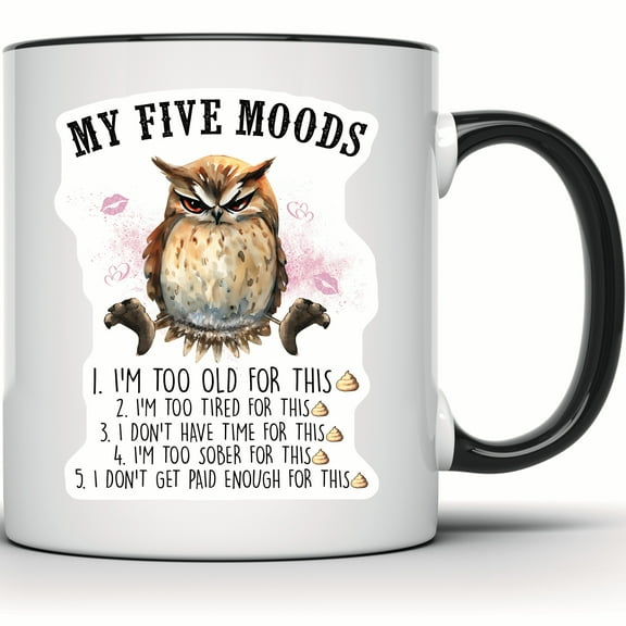 My Five Moods Owl Mug - Funny Sarcastic Coffee Mug - Humor Novelty - Cute Owl Lover Gift - Work & Office Mug - Gift for Her & Him - 11 Ounce Black Rim Handle Novelty Coffee Cup - WMUG0758-Black Rim