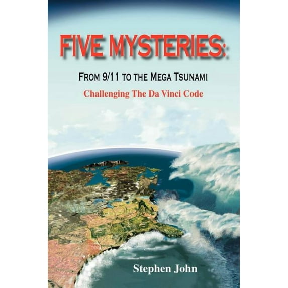 Five Mysteries : From 9/11 to the Mega Tsunami - Challenging the Da Vinci Code