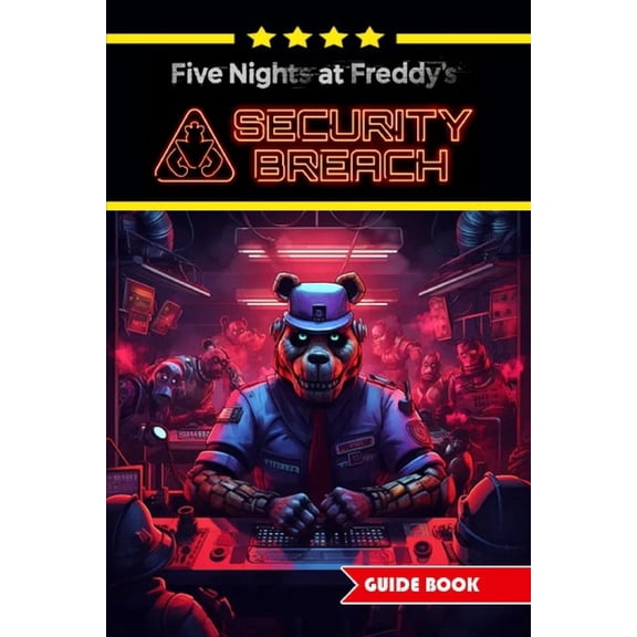 Five Nights at Freddy's Security Breach Complete Guide and Walkthrough: Best Tips, Tricks and Strategies [Updated and Ex, (Paperback)