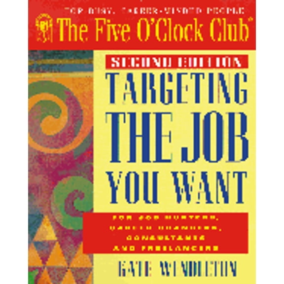 Pre-Owned Targeting the Job You Want: For Job Hunters, Career Changers, Consultants and Freelancers (Paperback) 0944054110 9780944054116