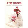 thumbnail image 1 of Pre-Owned Five Roses: A Guide to Good Cooking (Paperback) 1552854582 9781552854587, 1 of 1