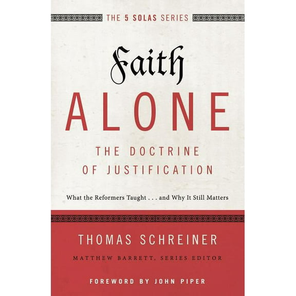Five Solas Faith Alone---The Doctrine of Justification: What the Reformers Taught...and Why It Still Matters, (Paperback)