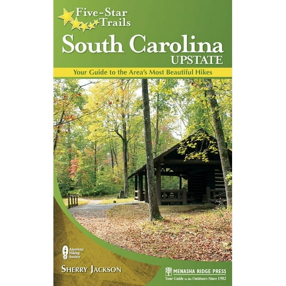 Five-Star Trails Five-Star Trails: South Carolina Upstate: Your Guide to the Area's Most Beautiful Hikes, (Hardcover)
