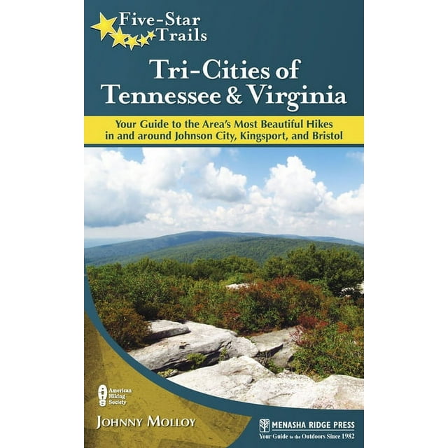 Five-Star Trails: Tri-Cities of Tennessee & Virginia : Your Guide to the Area's Most Beautiful Hikes in and Around Johnson City, Kingsport, and Bristol - Paperback