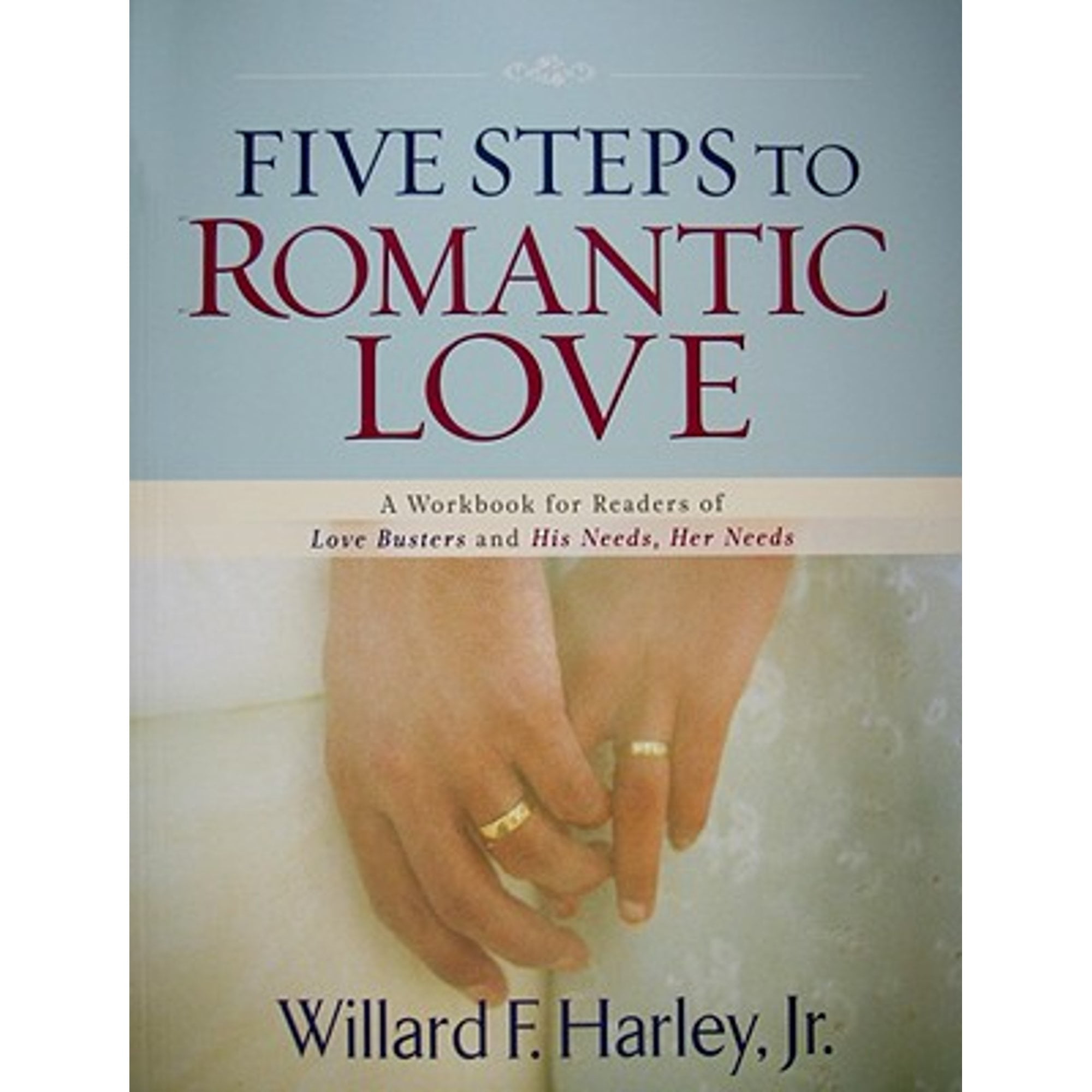 Five Steps to Romantic Love: A Workbook for Readers of Love Busters and His Needs, Her Needs ...