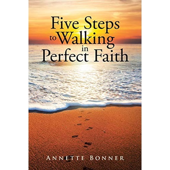 Five Steps to Walking in Perfect Faith (Paperback)