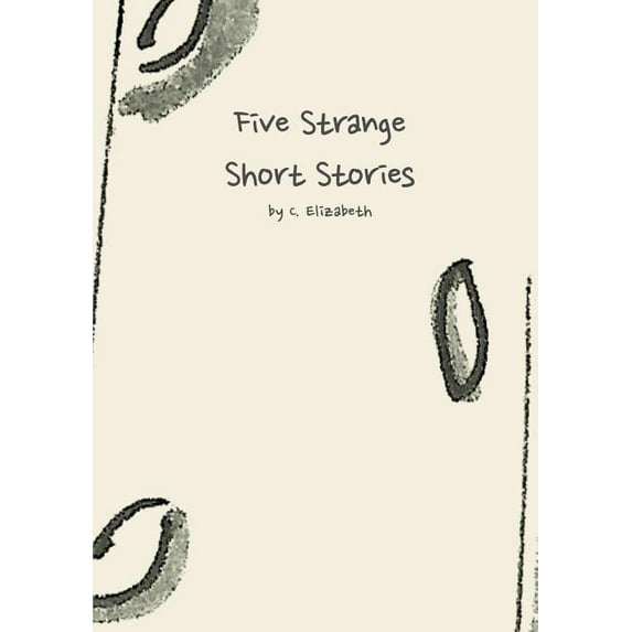 Five Strange Short Stories Paperback 1105021505 9781105021503 C. Elizabeth