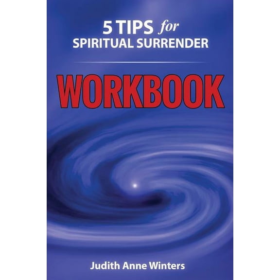 Five Tips for Spiritual Surrender Workbo Five Tips For Spiritual Surrender WORKBOOK: Feeling a new experience of letting go!, Book 1, (Paperback)