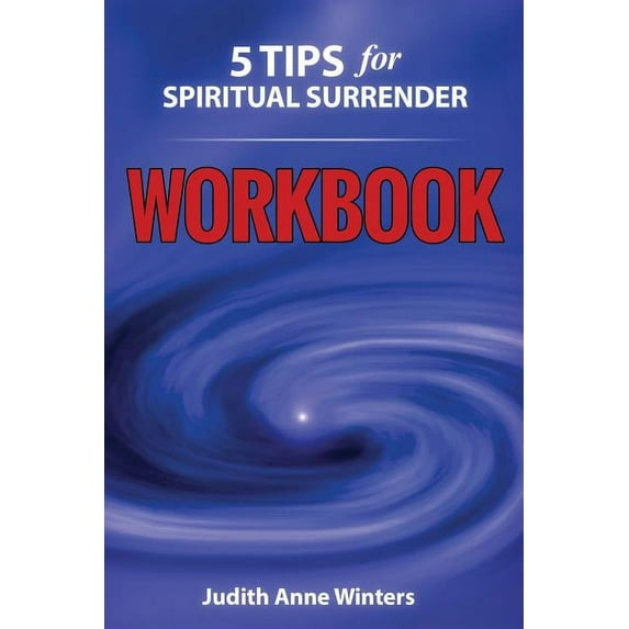 Five Tips for Spiritual Surrender Workbo Five Tips For Spiritual Surrender WORKBOOK: Feeling a new experience of letting go!, Book 1, (Paperback)
