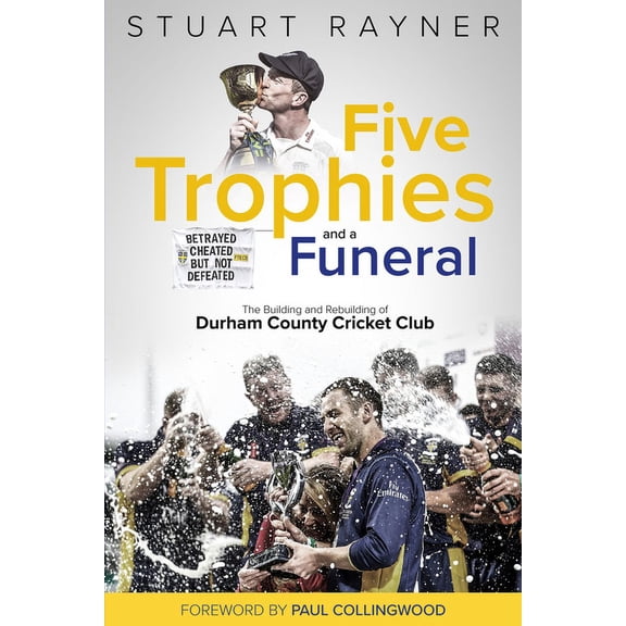 Five Trophies and a Funeral : The Rise and Fall of Durham County Cricket Club (Hardcover)