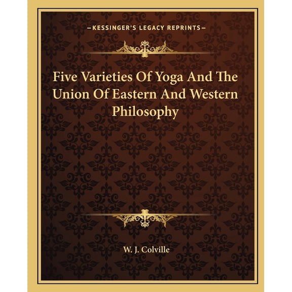 Five Varieties Of Yoga And The Union Of Eastern And Western Philosophy (Paperback)