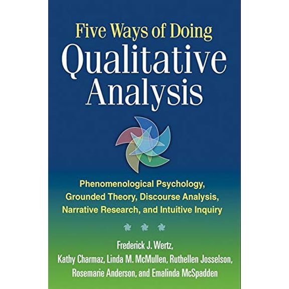 Pre-Owned Five Ways of Doing Qualitative Analysis: Phenomenological Psychology, Grounded Theory, Discourse Analysis, Narrative Research, and Intuitive Inquiry (Paperback) 1609181425 9781609181420