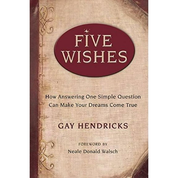 Pre-Owned Five Wishes: How Answering One Simple Question Can Make Your Dreams Come True (Hardcover) 1577315987 9781577315988