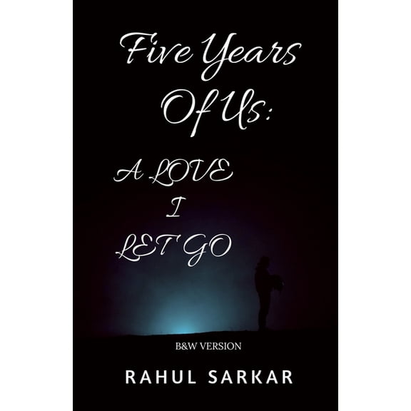 Five Years Of Us: A LOVE I Let Go: B&W Version, (Paperback)