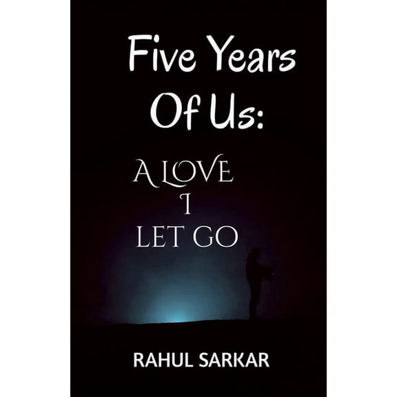 Five Years Of Us: A LOVE I Let Go, (Paperback)