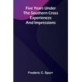 thumbnail image 1 of Five Years Under the Southern Cross: Experiences and Impressions, (Paperback), 1 of 1