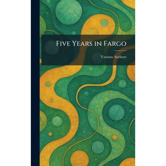 Five Years in Fargo, (Hardcover)
