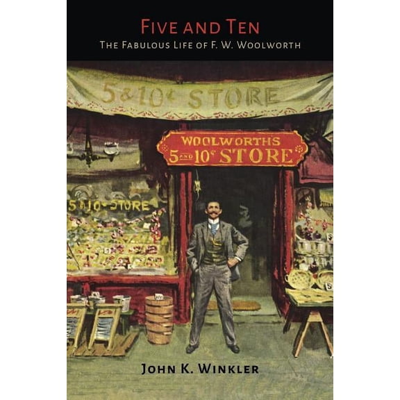 Five and Ten: The Fabulous Life of F.W. Woolworth, (Paperback)