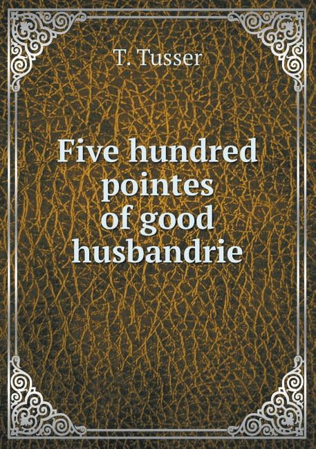 Five hundred pointes of good husbandrie (Paperback)