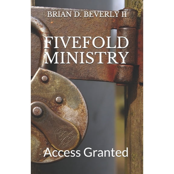 Fivefold Ministry: Access Granted, (Paperback)