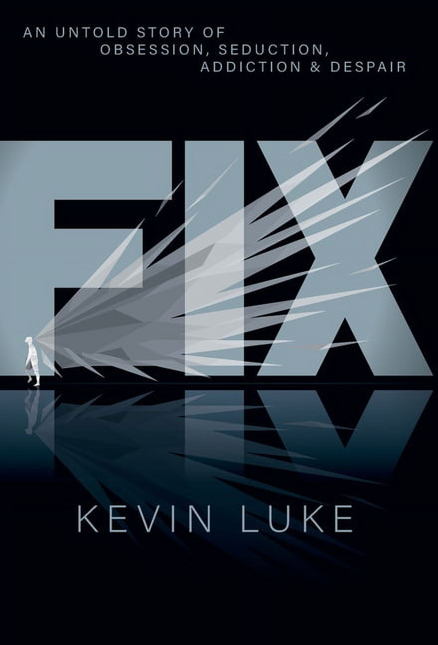 Fix: An Untold Story of Obsession, Seduction, Addiction & Despair ...